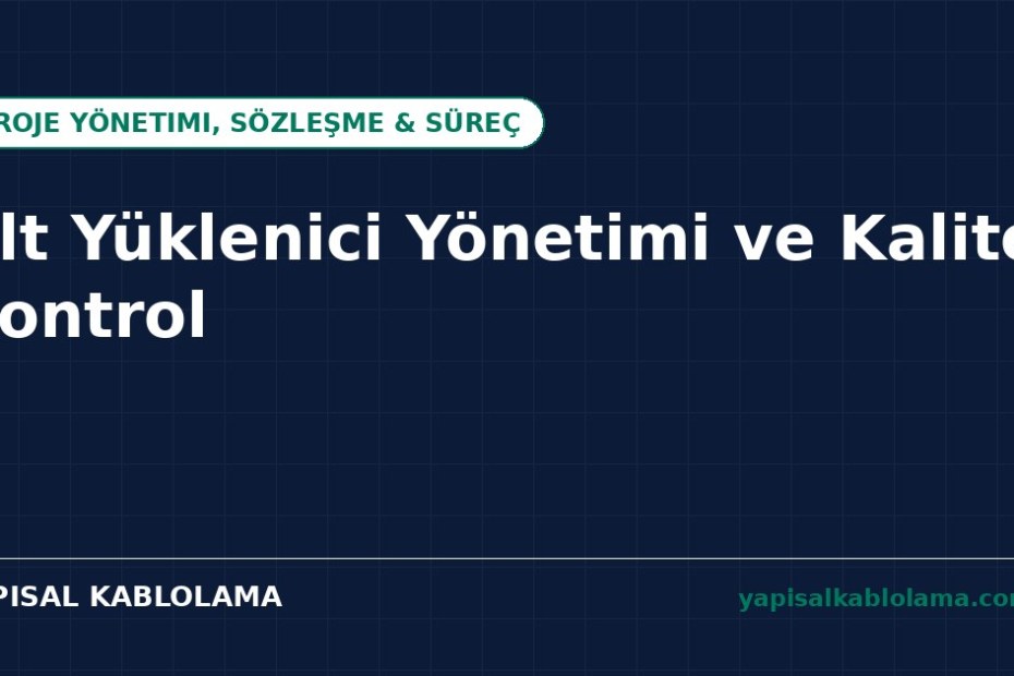 Alt Yüklenici Yönetimi ve Kalite Kontrol
