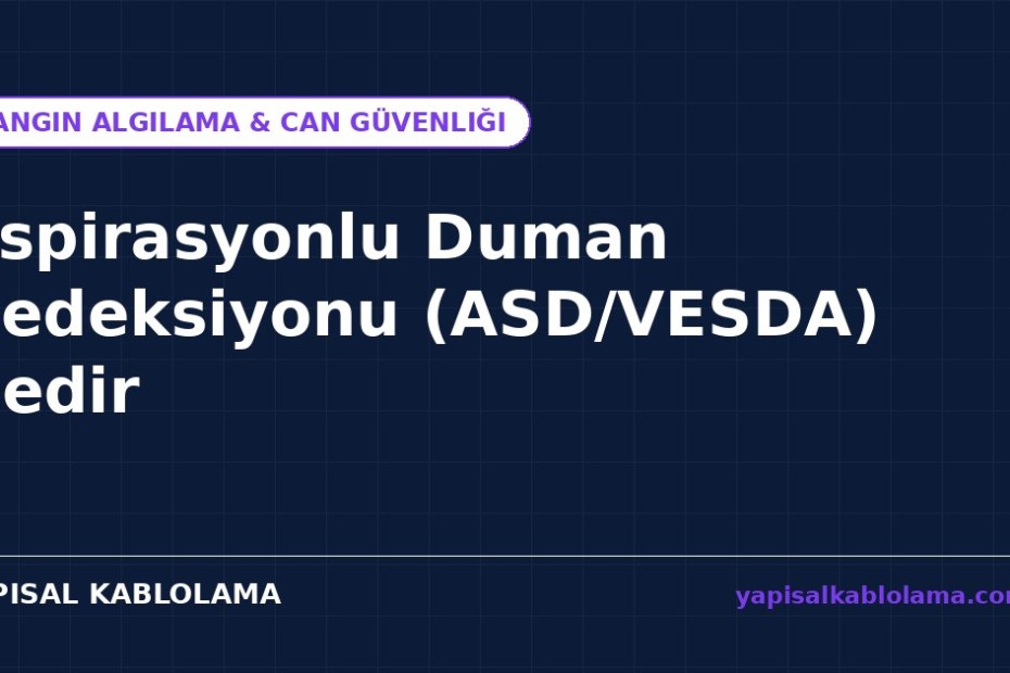 Aspirasyonlu Duman Dedeksiyonu ASD / VESDA Nedir?
