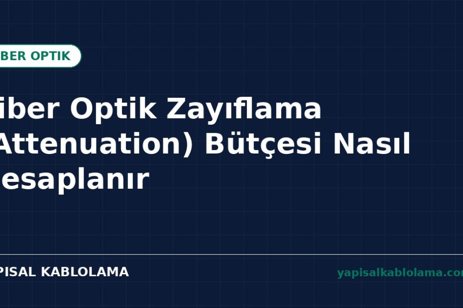 Fiber Optik Zayıflama (Attenuation) Bütçesi Nasıl Hesaplanır