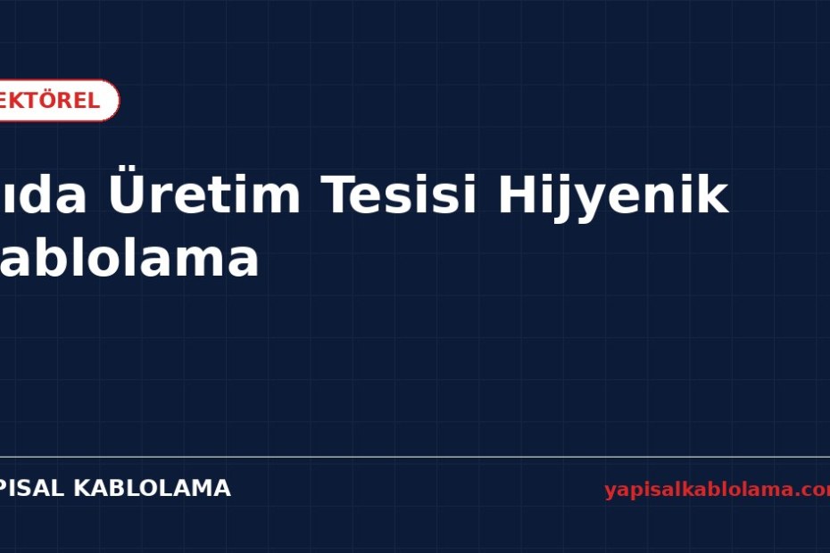 Gıda Üretim Tesisi Hijyenik Kablolama