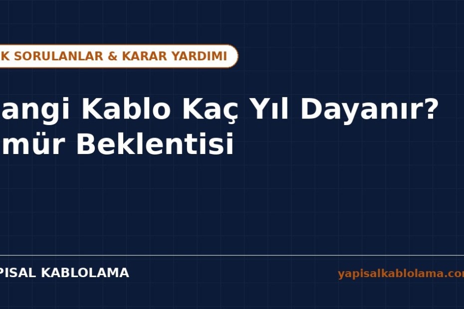 Hangi Kablo Kaç Yıl Dayanır? Ömür Beklentisi ve Etkileyen Faktörler
