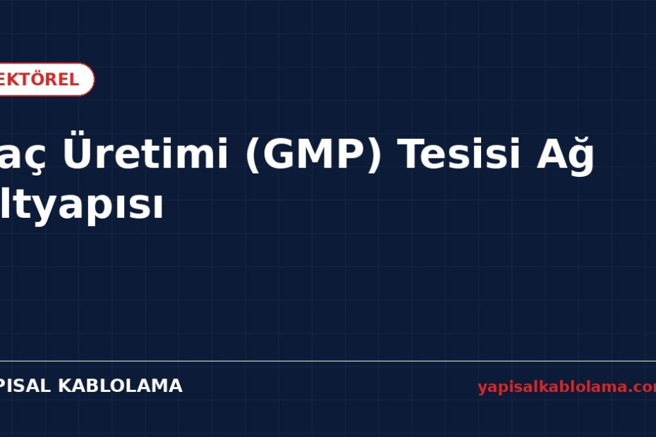 İlaç Üretimi (GMP) Tesisi Ağ Altyapısı