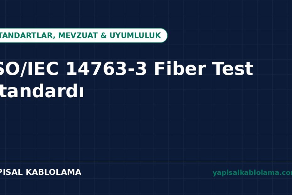 ISO/IEC 14763-3 Fiber Optik Test Standardı