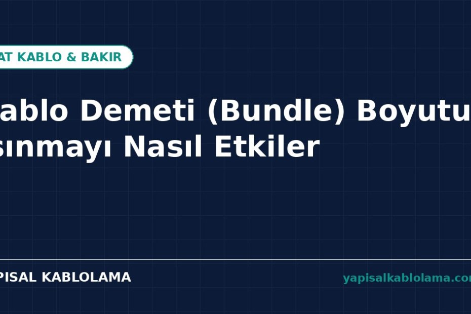 Kablo Demeti (Bundle) Boyutu Isınmayı Nasıl Etkiler?