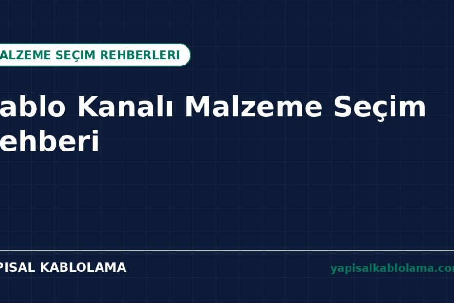 Kablo Kanalı Malzeme Seçimi: Doğru Malzemeyi Nasıl Belirlersiniz?