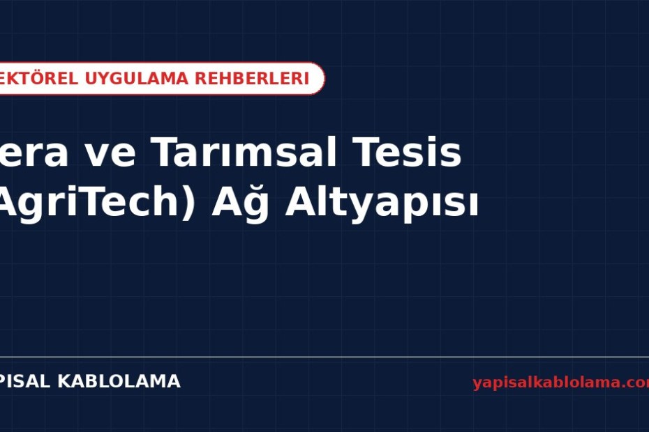 Sera ve Tarımsal Tesis AgriTech Ağ Altyapısı