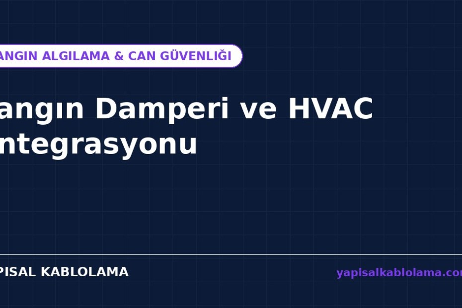 Yangın Damperi ve HVAC Entegrasyonu