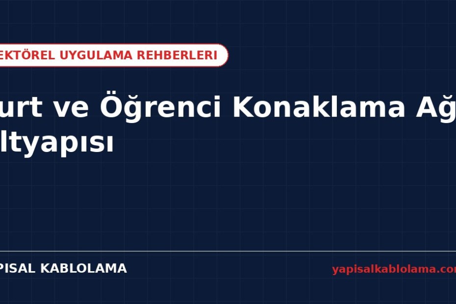 Yurt ve Öğrenci Konaklama Ağ Altyapısı Rehberi